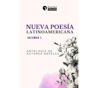 Nueva poesía latinoamericana: Antología de autores nóveles - Volumen 1
