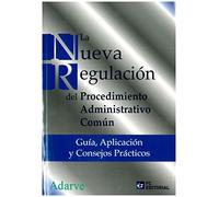 Nueva regulación del Procedimiento Administrativo Común,La: Guía, aplicación y consejos prácticos (SIN COLECCION)