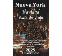 Nueva York Navidad Guía de viaje 2025: Un compañero navideño completo para barrios, eventos, gastronomía y planificación invernal (Spanish Edition)