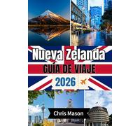 NUEVA ZELANDA Guía de viajes 2026: Explora las joyas ocultas de la Isla Norte y Sur, Aotearoa, Auckland, Queenstown e itinerarios prácticos con mapas detallados.
