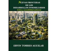 Nuevas fronteras de los desarrollos inmobiliarios: crítica y sostenibilidad ambiental (Proyectos de Desarrollos Urbanos)