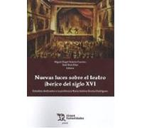 Nuevas Luces Sobre El Teatro Iberico Del Siglo Xvi. Estudios Dedi Cado