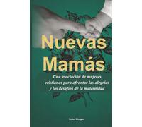 Nuevas mamás Una asociación de mujeres cristianas para afrontar las alegrías y los desafíos de la maternidad