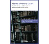 Nuevas miradas al pasado: aproximaciones metodológicas e interdisciplinarias a la historia