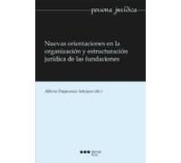 Nuevas Orientaciones En La Organización Y Estructuración Jurídica De Las Fundaciones