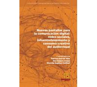 Nuevas pantallas para la comunicación digital: redes sociales, infoentretenimiento y consumo creativo del audiovisual (Colección Comunicación e Información Digital)