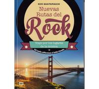 Nuevas rutas del rock. Viaje por los lugares de la música. Del sueño californiano al latido irlandés | Ezio Guaitamacchi