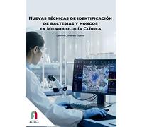 NUEVAS TECNICAS DE IDENTIFICACIÓN DE BACTERIAS Y HONGOS EN MICROBIOLOGIA CLINICA: MICROBIOLOGÍA CLÍNICA (INFECCIOSAS MICROBIOLOGIA Y LABORATORIO)