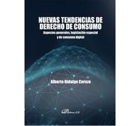 Nuevas tendencias de derecho de consumo: Aspectos generales, legislación especial y de consumo digital (SIN COLECCION)