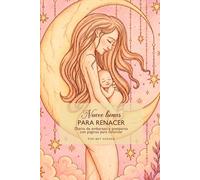 Nueve Lunas para Renacer: Diario guiado de maternidad y posparto con páginas para colorear