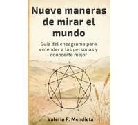 Nueve maneras de mirar el mundo: Guía del eneagrama para entender a las personas y conocerte mejor