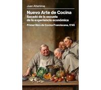 Nuevo Arte de Cocina, sacado de la escuela de la experiencia económica: Primer libro de cocina franciscana editado en España (1745)