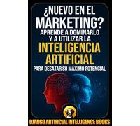 ¿Nuevo en el marketing?: Aprende a dominarlo y a utilizar la inteligencia artificial para desatar su máximo potencial (AI and Marketing (Español))