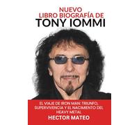 NUEVO LIBRO BIOGRAFÍA DE TONY IOMMI: El viaje de Iron Man: triunfo, supervivencia y el nacimiento del heavy metal