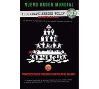 Nuevo Orden Mundial: Como sociedades poderosas controlan el planeta: 4 (Series Illuminati)