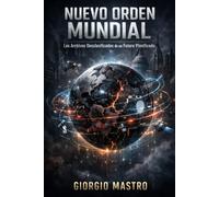 NUEVO ORDEN MUNDIAL: Los Archivos Desclasificados de un Futuro Planificado