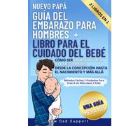 Nuevo Papá 2 Libros En 1 Guía Del Embarazo Para Hombres + Libro Para El Cuidado Del Bebé: Cómo Ser La Mejor Pareja Y El Mejor Padre Desde La ... de supervivencia para padres primerizos)