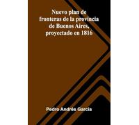 Nuevo Plan De Fronteras De La Provincia De Buenos Aires, Proyectado En 1816