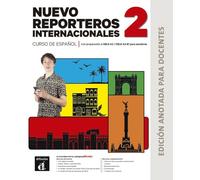 Nuevo Reporteros Internacionales 2 Ed.Anotada para docentes: curso de español