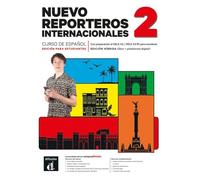 Nuevo Reporteros Internacionales 2 Ed. Híbrida. Libro del Alumno: Curso de español