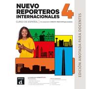 NUEVO REPORTEROS INTERNACIONALES 4 - Edición anotada para docentes: curso de español