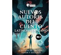 Nuevos autores del cuento Latinoamericano: Historias de fantasía, terror y suspenso - Volumen 3