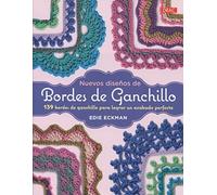 Nuevos diseños de bordes de ganchillo: 139 bordes de ganchillo para lograr un acabado perfecto (LABORES-GANCHILLO)