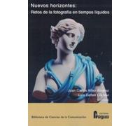 Nuevos horizontes: retos de la fotografía en tiempos líquidos.: 206 (Biblioteca de Ciencias de la Comunicación)