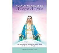 Nuevos Mensajes de Madre María a sus devotos a través del mundo: Una peregrinación sagrada a las 21 misiones de California