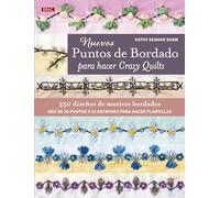 Nuevos puntos de bordado para hacer Crazy Quilts: 350 diseños de motivos bordados. Más de 30 puntos y 33 patrones para hacer plantillas