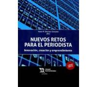 Nuevos Retos Para El Periodista: Innovacion Creacion Y Emprendimiento
