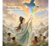 Nüwa and the Broken Sky: A Chinese Mythology Picture Book About Courage, Kindness, and Repairing the World (Legends of Ancient China)