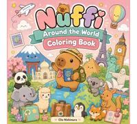 Nuffi Around the World Coloring Book: A Cozy Journey Through 30 Amazing Countries with Cute Animals, Famous Landmarks, Traditional Clothing, Fun Foods ... Ages 3-10 (the world of Nuffi the capybara)