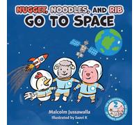 Nugget, Noodles, and Rib Go To Space (The Adventures of Nugget, Noodles, and Rib)