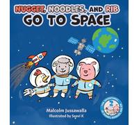 Nugget, Noodles, and Rib Go To Space (The Adventures of Nugget, Noodles, and Rib)