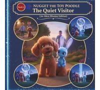 Nugget the Toy Poodle The Quiet Visitor (Alien Mission Edition) (book 1 Nugget the Toy Poodle Stranger from Another Galaxy)