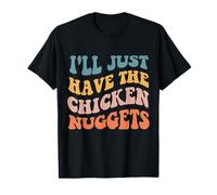 Nuggets de Pollo: Solo tendré los Pepitas de Pollo Camiseta