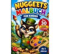 Nuggets Malbuch für Kinder Über 30 lustige Ausmalbilder | Ab 5 Jahren: Kreatives Ausmalbuch mit süßen Motiven - Fördert Fantasie und Spaß beim Malen