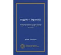 Nuggets of experience: narratives of the sixties and other days, with graphic descriptions of thrilling personal adventures