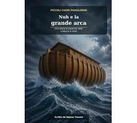 Nuh e la grande arca: Una storia di pazienza, fede e fiducia in Allah (Piccoli Cuori Musulmani)