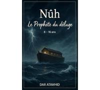 Nuh, le Prophète du déluge: Islam en histoires pour enfants racontées simplement (DAR ATAWHID - L'ISLAM EN HISTOIRES)