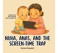 Nuha, Anas, and the Screen Time Trap: A gentle story about learning when to switch off. (Anas & Nuha)