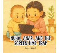 Nuha, Anas, and the Screen-Time Trap: A Gentle Story About Screens, Meltdowns, and Finding Real-World Fun Again (Anas & Nuha)
