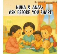 Nuha and Anas: Ask before you share: A heartwarming story about kindness, food, and understanding differences (Anas & Nuha)