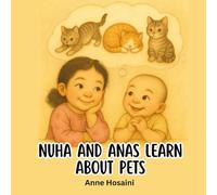 Nuha and Anas Learn About Pets: A heartwarming picture book about empathy, kindness, and pet responsibility for children (Anas & Nuha)