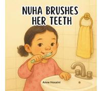 Nuha Brushes Her Teeth: A Sweet, Practical Story That Helps Children Learn Good Toothbrushing Habits (Anas & Nuha)