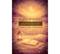 NUITS APAISEES: Journal du soir pour calmer le mental réduire le stress et mieux dormir en 3 mois