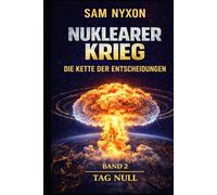 NUKLEARER KRIEG: DIE KETTE DER ENTSCHEIDUNGEN (Tag Null)
