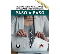 Nulidad de las actuaciones procesales en el orden civil. Paso a paso (2.ª EDICIÓN): Análisis de las diferentes causas de nulidad de los actos procesales en el orden civil