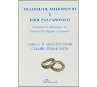 Nulidad de matrimonio y proceso canónico: Comentario adaptado a la Instrucción Dignitas Connubii (SIN COLECCION)
